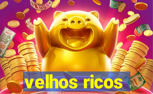 velhos ricos