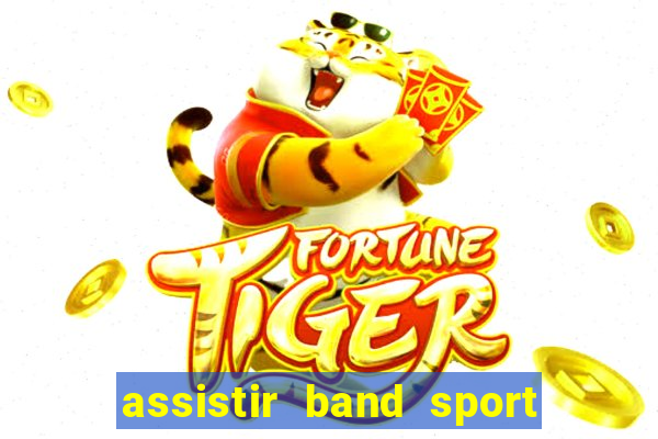 assistir band sport ao vivo