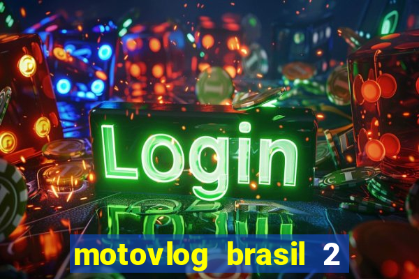 motovlog brasil 2 dinheiro infinito