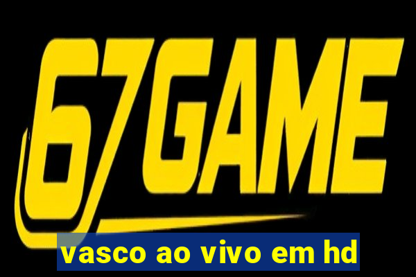 vasco ao vivo em hd