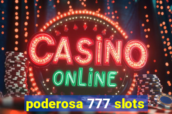 poderosa 777 slots