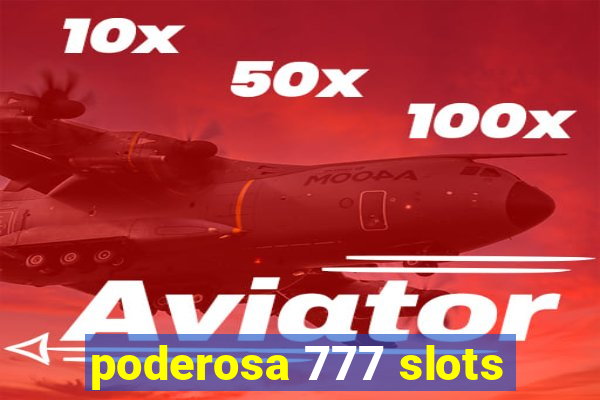 poderosa 777 slots
