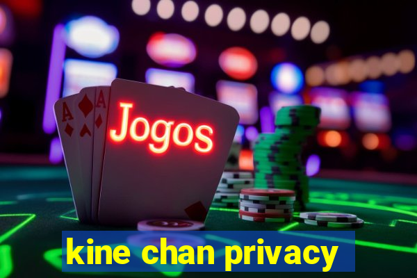 kine chan privacy