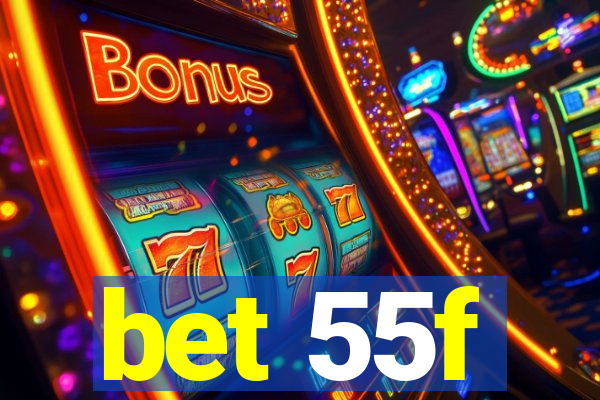 bet 55f