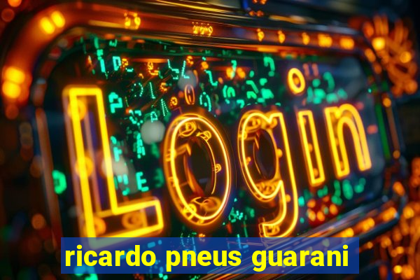 ricardo pneus guarani