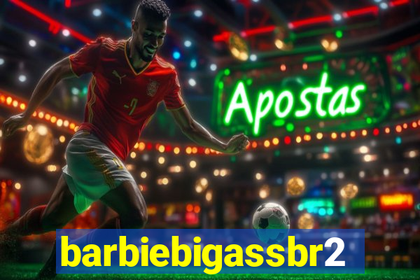 barbiebigassbr2