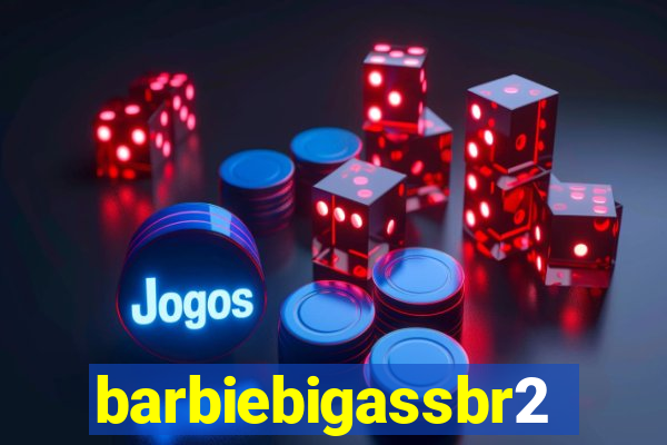 barbiebigassbr2