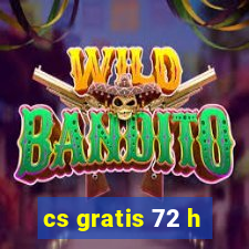 cs gratis 72 h