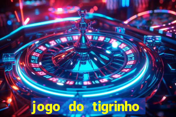 jogo do tigrinho que nao precisa depositar
