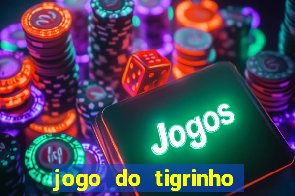 jogo do tigrinho que nao precisa depositar