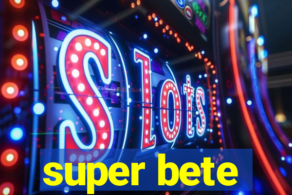 super bete
