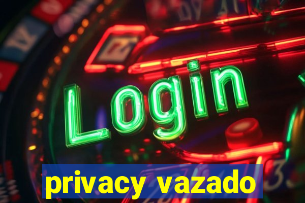 privacy vazado