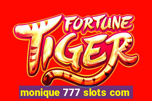 monique 777 slots com