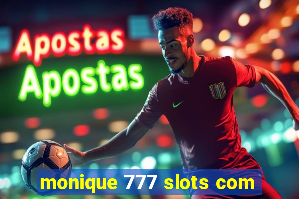 monique 777 slots com