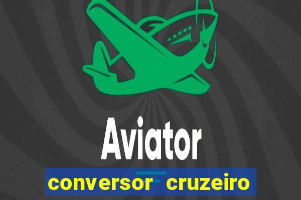 conversor cruzeiro para real