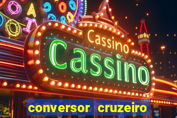 conversor cruzeiro para real