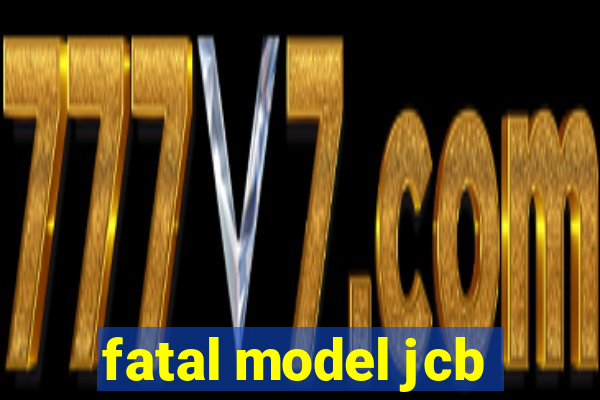 fatal model jcb