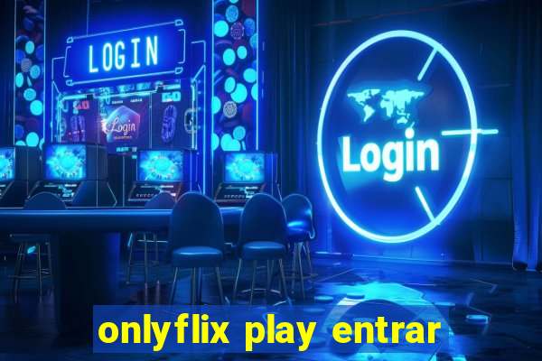 onlyflix play entrar