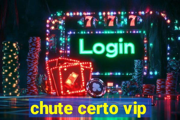chute certo vip