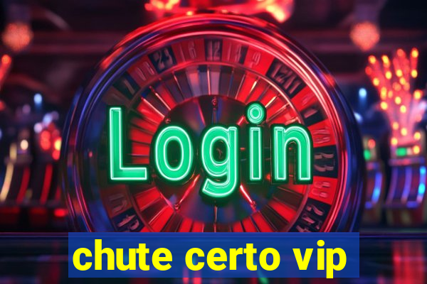 chute certo vip