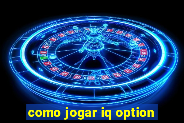como jogar iq option