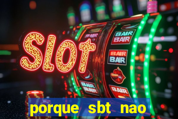 porque sbt nao pega na tv digital