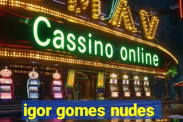 igor gomes nudes
