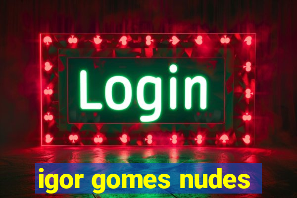 igor gomes nudes