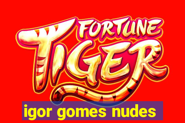 igor gomes nudes