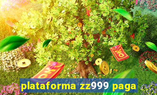 plataforma zz999 paga