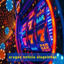 aragao noticia alagoinhas