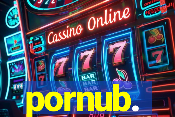 pornub.