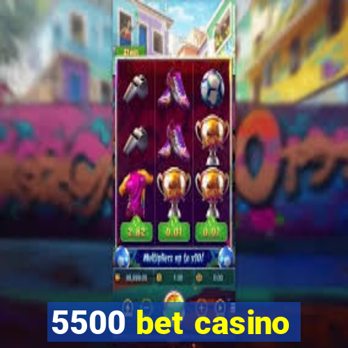 5500 bet casino