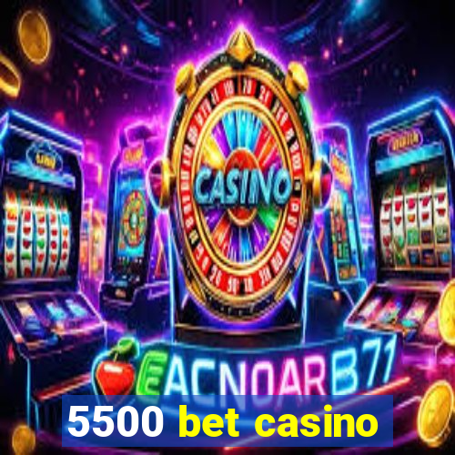 5500 bet casino