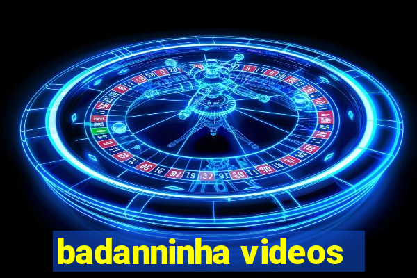 badanninha videos
