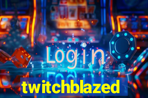 twitchblazed