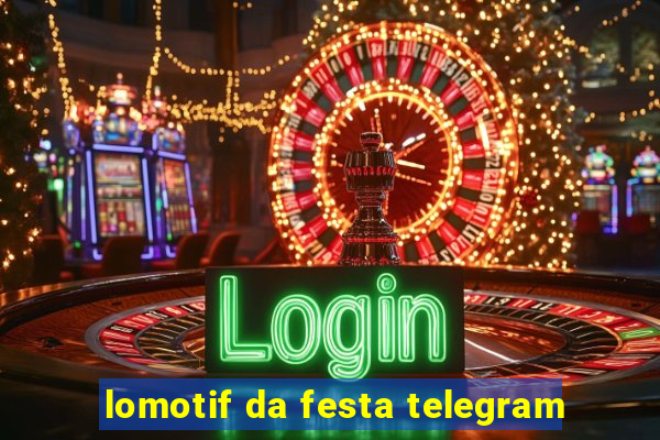 lomotif da festa telegram