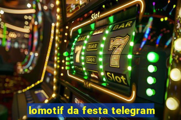 lomotif da festa telegram