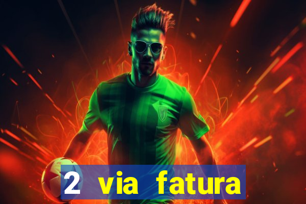 2 via fatura magazine luiza