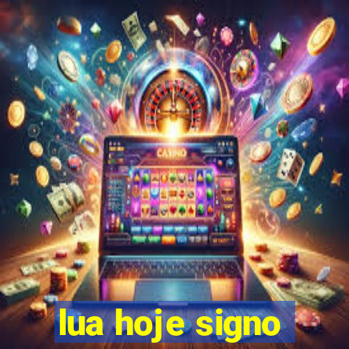 lua hoje signo