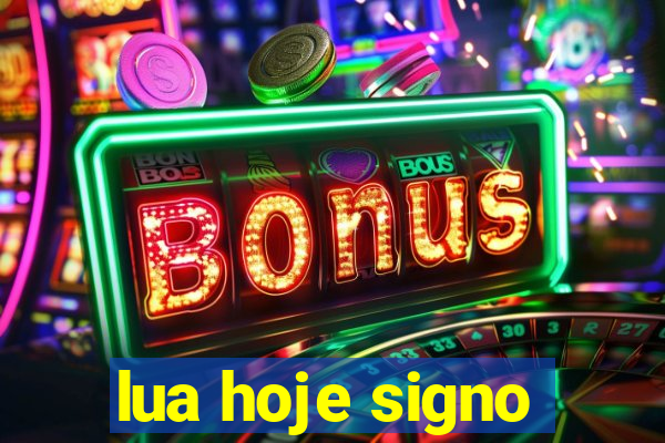 lua hoje signo
