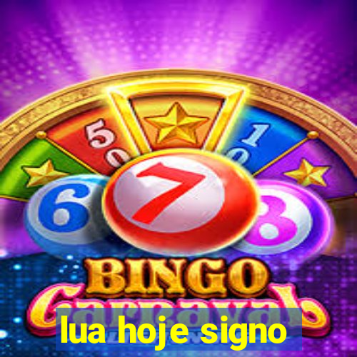lua hoje signo