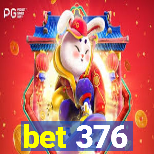 bet 376