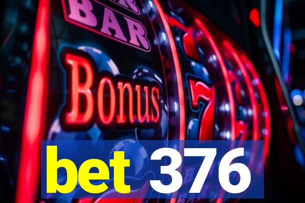bet 376