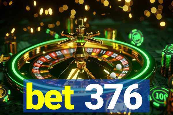 bet 376