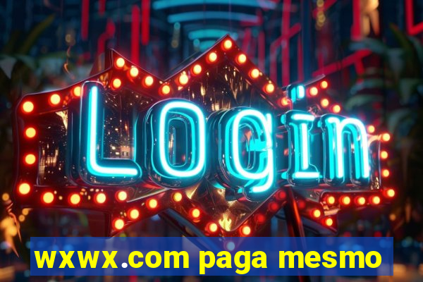 wxwx.com paga mesmo