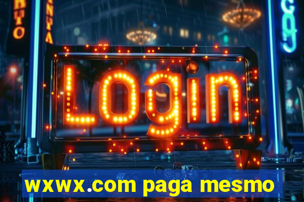wxwx.com paga mesmo