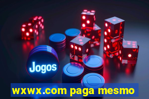 wxwx.com paga mesmo