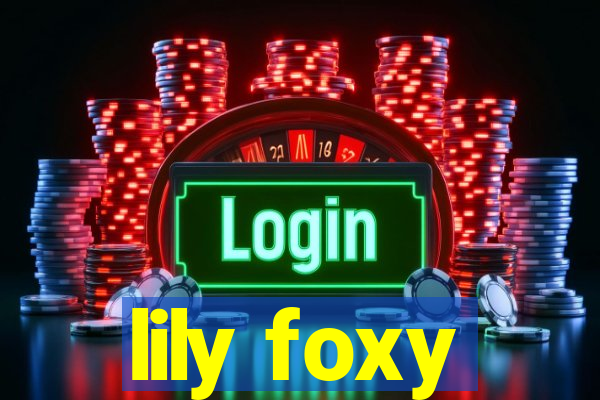 lily foxy