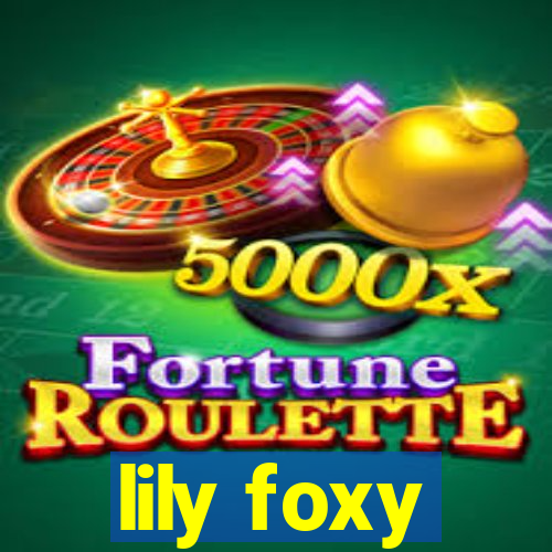 lily foxy